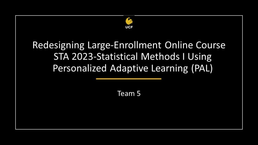 Team 5 - Redesigning Large-Enrollment Online Course STA2023-Statistical Methods I Using Personalized Adaptive Learning (PAL)